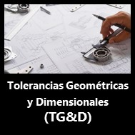 Tolerancias geométricas y dimensionales (TG&D) 